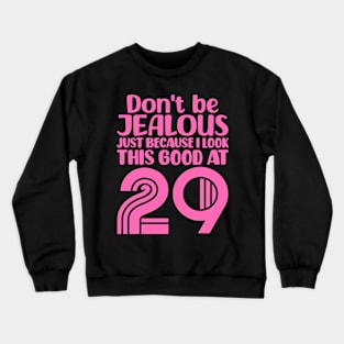 Don't Be Jealous Just Because I look This Good At 29 Crewneck Sweatshirt